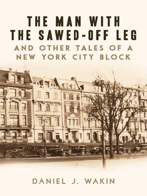 cover image of The Man with the Sawed-Off Leg and Other Tales of a New York City Block